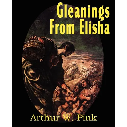 Gleanings from Elisha, His Life and Miracles - Paperback