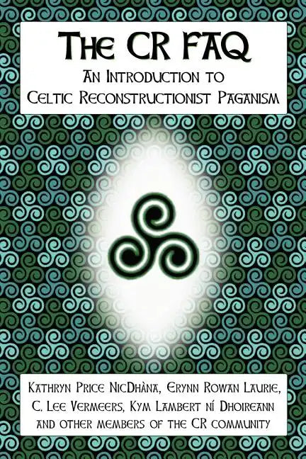 The CR FAQ - An Introduction to Celtic Reconstructionist Paganism - Paperback