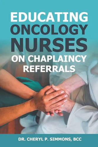 Educating Oncology Nurses on Chaplaincy Referrals - Paperback