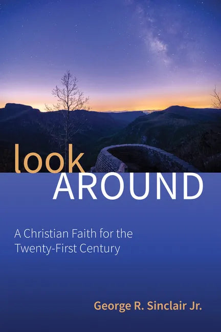 Look Around: A Christian Faith for the Twenty-First Century - Hardcover