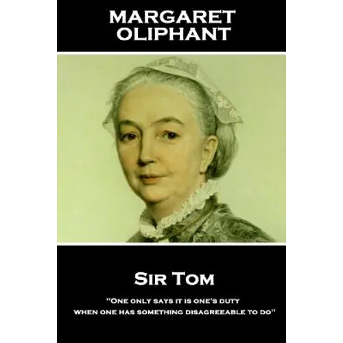 Margaret Oliphant - Sir Tom: 'One only says it is one's duty when one has something disagreeable to do'' - Paperback