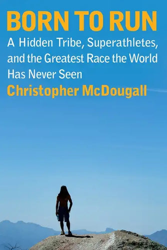 Born to Run: A Hidden Tribe, Superathletes, and the Greatest Race the World Has Never Seen - Hardcover