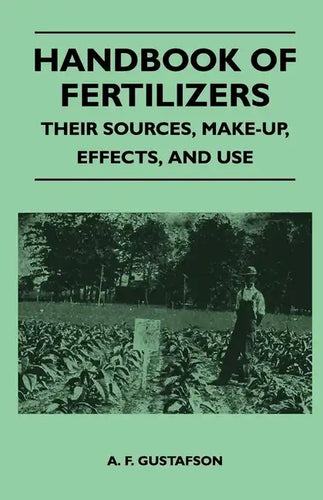 Handbook of Fertilizers - Their Sources, Make-Up, Effects, and Use - Paperback