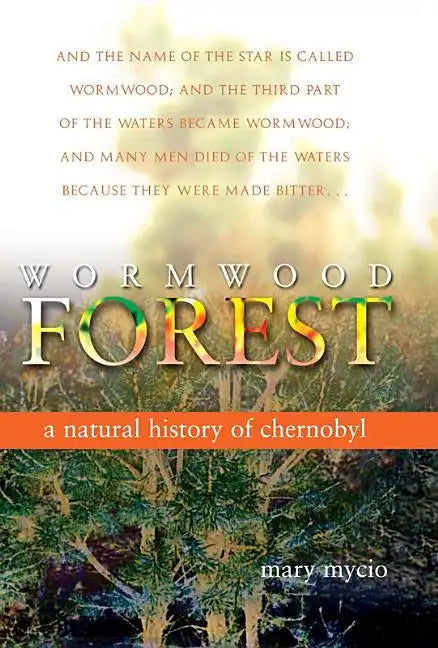 Wormwood Forest: A Natural History of Chernobyl - Paperback