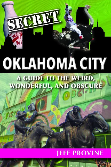 Secret Oklahoma City: A Guide to the Weird, Wonderful, and Obscure - Paperback