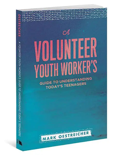 A Volunteer Youth Worker's Guide to Understanding Today's Teenagers - Paperback