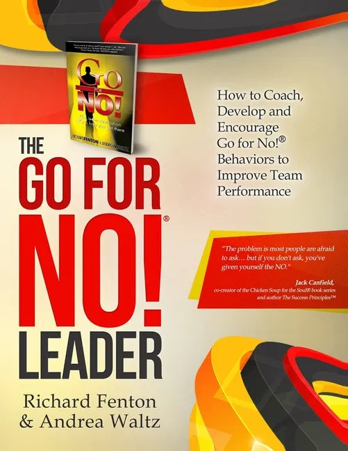 The Go for No! Leader: How to Coach, Develop, and Encourage Go for No! Behaviors to Improve Team Performance - Paperback