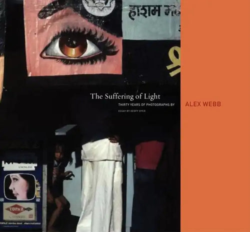 Alex Webb: The Suffering of Light - Hardcover