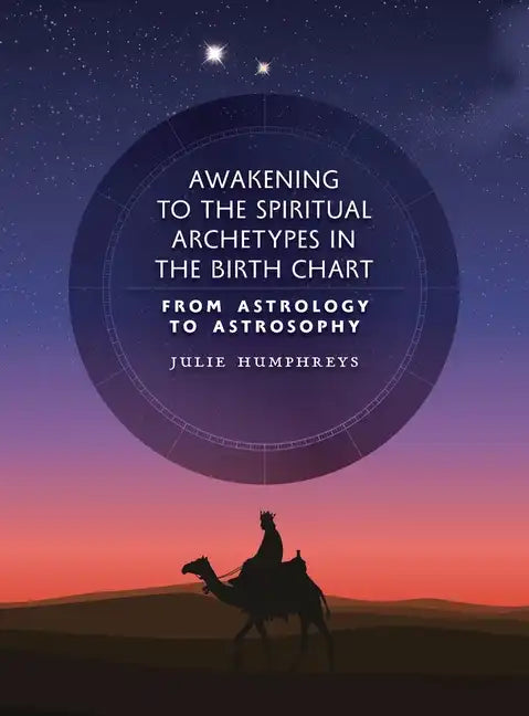 Awakening to the Spiritual Archetypes in the Birth Chart: From Astrology to Astrosophy - Hardcover