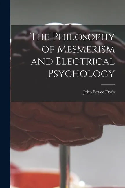 The Philosophy of Mesmerism and Electrical Psychology - Paperback