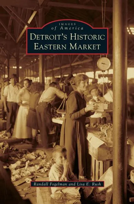 Detroit's Historic Eastern Market - Hardcover