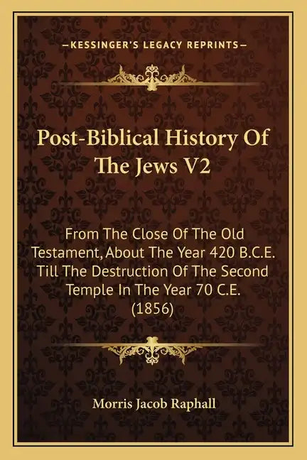 Post-Biblical History Of The Jews V2: From The Close Of The Old Testament, About The Year 420 B.C.E. Till The Destruction Of The Second Temple In The - Paperback