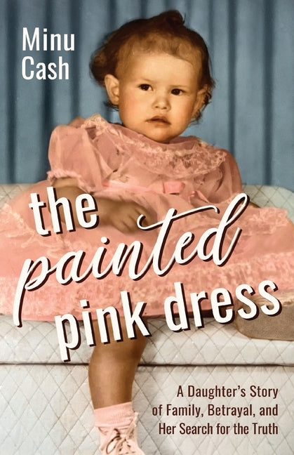 The Painted Pink Dress: A Daughter's Story of Family, Betrayal, and Her Search for the Truth - Paperback