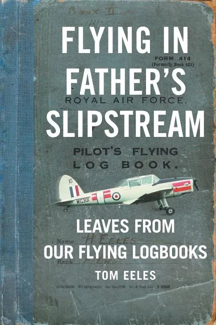 Flying in Father's Slipstream: Leaves from our flying Logbooks 1929-2010 - Paperback