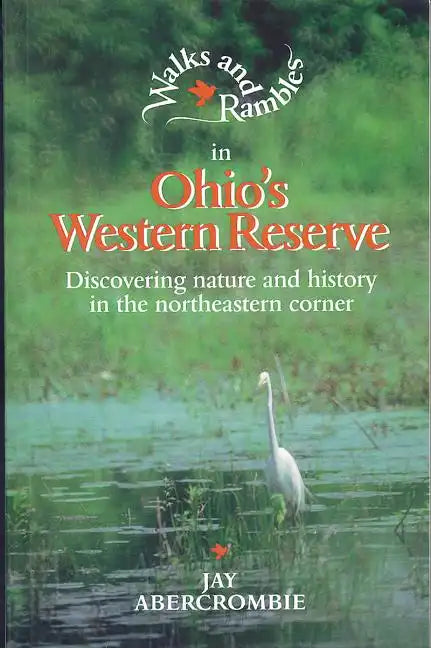 Walks and Rambles in Ohio's Western Reserve: Discovering Nature and History in the Northeastern Corner - Paperback