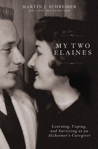 My Two Elaines: Learning, Coping, and Surviving as an Alzheimer's Caregiver - Hardcover