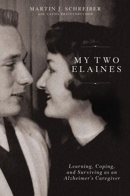 My Two Elaines: Learning, Coping, and Surviving as an Alzheimer's Caregiver - Hardcover