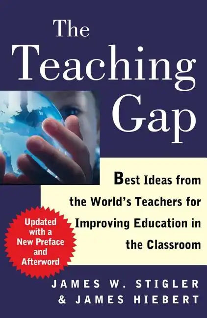 The Teaching Gap: Best Ideas from the World's Teachers for Improving Education in the Classroom - Paperback