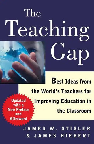 The Teaching Gap: Best Ideas from the World's Teachers for Improving Education in the Classroom - Paperback