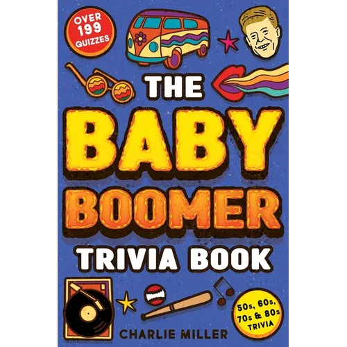 The Baby Boomer Trivia Book: Take A Fun Walk Down Memory Lane With The 1950s, 1960s, 1970s and 1980s Trivia & Quizzes (Movies, TV, Pop Culture, New - Paperback