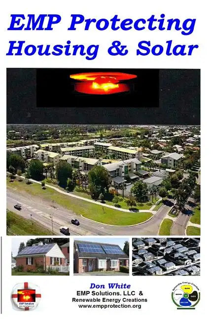 EMP Protecting Housing and Solar: A National EMP protection plan as well as EMP protection of family, homes and communities. Protection is achieved vi - Paperback