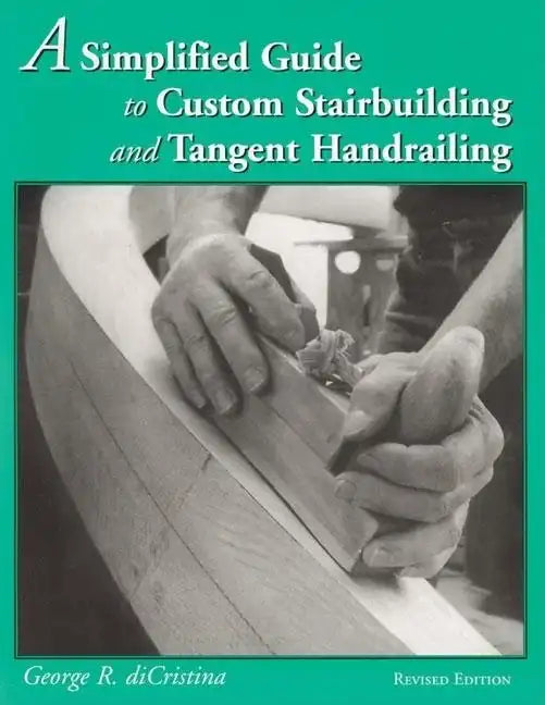 A Simplified Guide to Custom Stairbuilding and Tangent Handrailing - Paperback