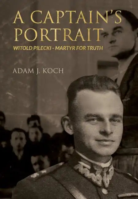 A Captain's Portrait: Witold Pilecki - Martyr for Truth - Hardcover