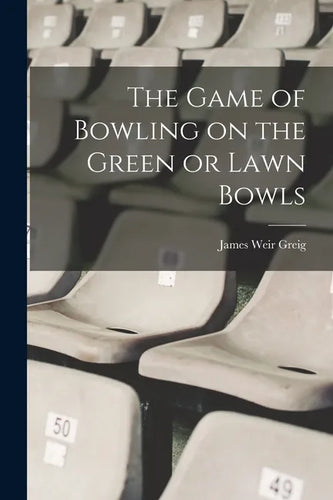 The Game of Bowling on the Green or Lawn Bowls - Paperback