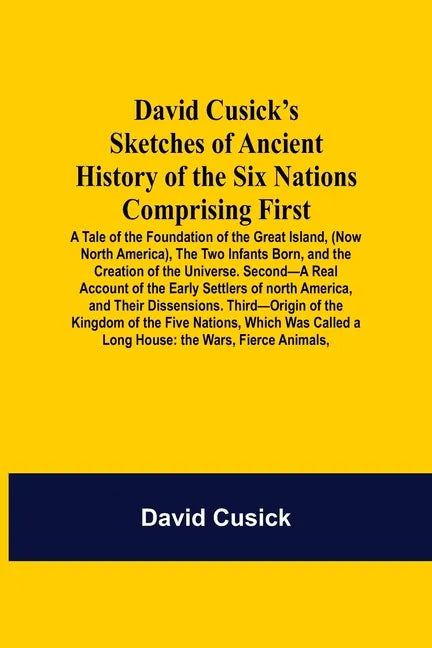 David Cusick'S Sketches Of Ancient History Of The Six Nations Comprising First-A Tale Of The Foundation Of The Great Island, (Now North America), The - Paperback
