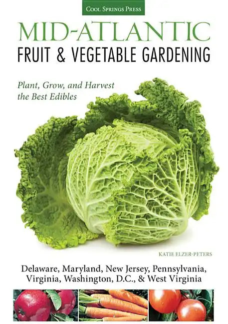 Mid-Atlantic Fruit & Vegetable Gardening: Plant, Grow, and Harvest the Best Edibles - Paperback