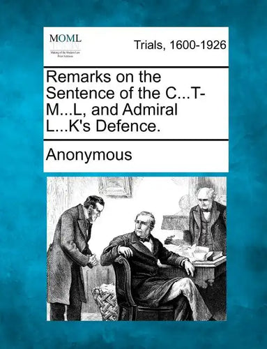 Remarks on the Sentence of the C...T-M...L, and Admiral L...K's Defence. - Paperback