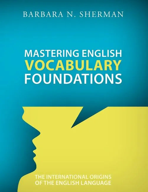 Mastering English Vocabulary Foundations: The International Origins of the English Language - Paperback