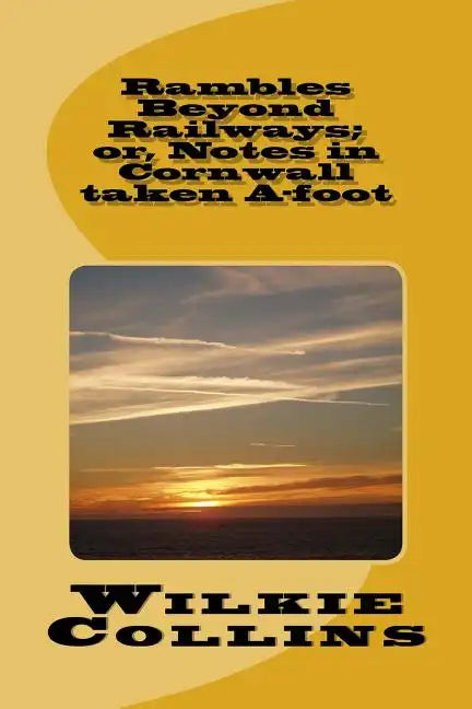 Rambles Beyond Railways; or, Notes in Cornwall taken A-foot - Paperback