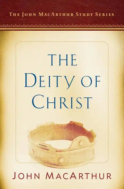 The Deity of Christ: A John MacArthur Study Series - Paperback