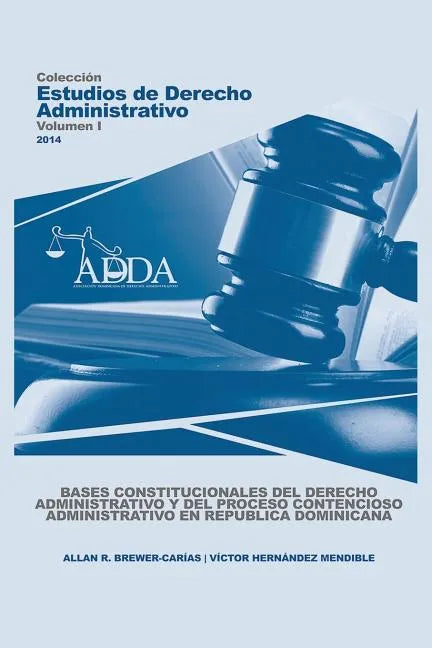 Bases Constitucionales del Derecho Administrativo Y del Proceso Contencioso Administrativo En Republica Dominicana - Paperback