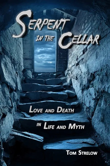 Serpent in the Cellar: Love and Death in Life and Myth - Paperback