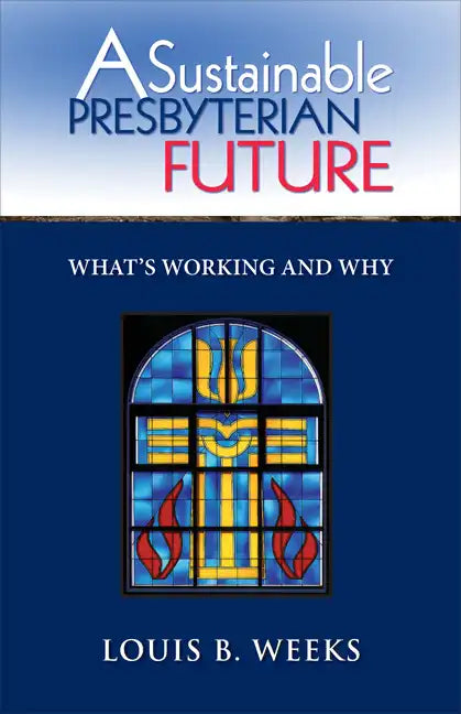 A Sustainable Presbyterian Future: What's Working and Why - Paperback