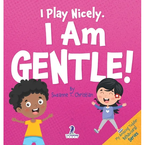 I Play Nicely. I Am Gentle!: An Affirmation-Themed Book For Toddlers About Being Gentle (Ages 2-4) - Hardcover