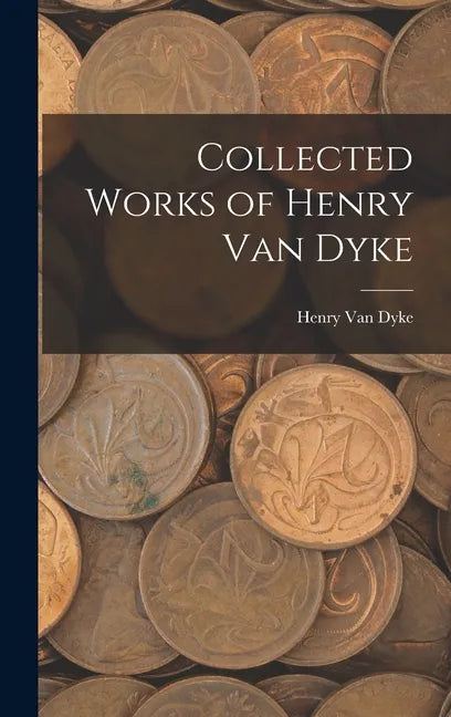 Collected Works of Henry Van Dyke - Hardcover