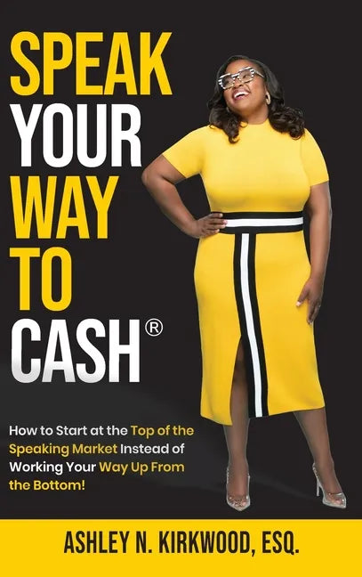 Speak Your Way to Cash(R): How to Start at the Top of the Speaking Market Instead of Working Your Way up From the Bottom! - Hardcover