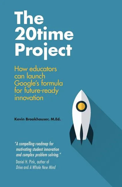 The 20Time Project: How educators can launch Google's formula for future-ready innovation - Paperback