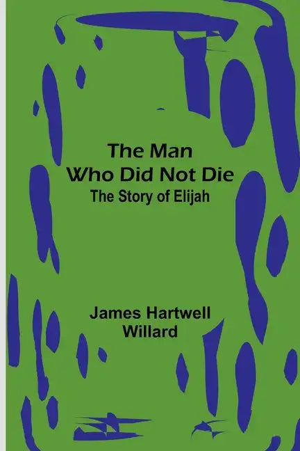 The Man Who Did Not Die: The Story of Elijah - Paperback