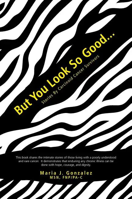 But You Look So Good...: Stories by Carcinoid Cancer Survivors - Paperback