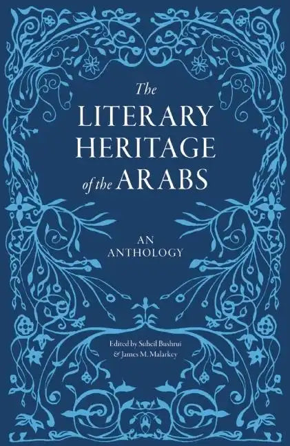 The Literary Heritage of the Arabs: An Anthology - Hardcover
