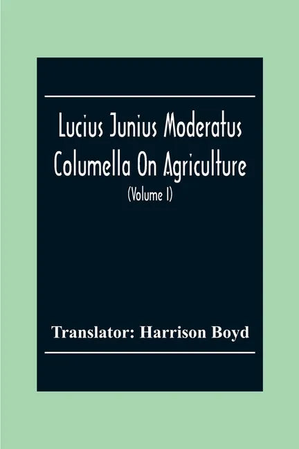Lucius Junius Moderatus Columella On Agriculture (Volume I) - Paperback