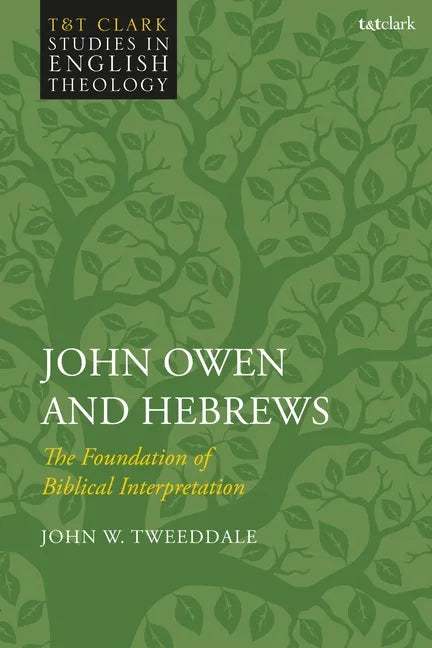 John Owen and Hebrews: The Foundation of Biblical Interpretation - Paperback