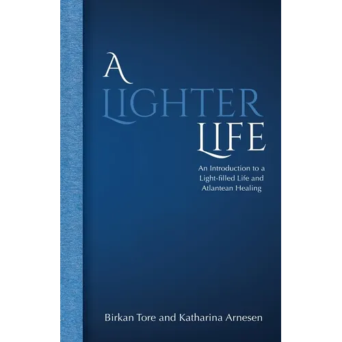 A Lighter Life: An Introduction to a Light-filled Life and Atlantean Healing - Paperback