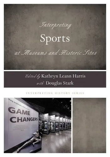 Interpreting Sports at Museums and Historic Sites - Paperback
