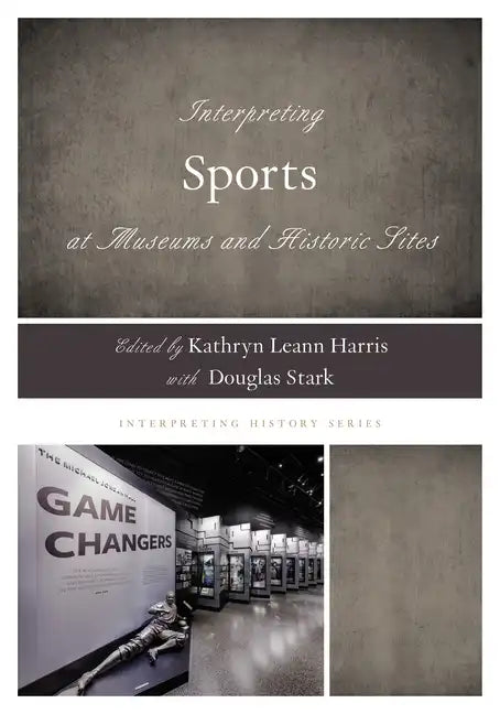 Interpreting Sports at Museums and Historic Sites - Paperback