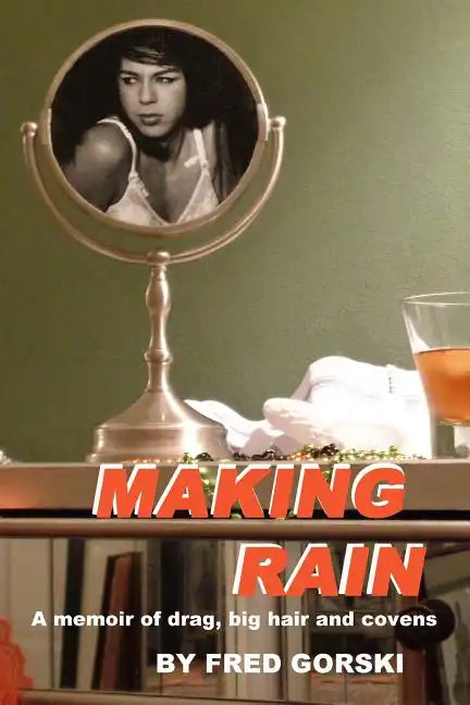 Making Rain: A memoir of drag, big hair and covens - Paperback